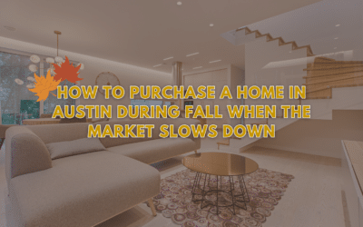 The Hidden Advantage: How to Purchase a Home in Austin During Fall When the Market Slows Down